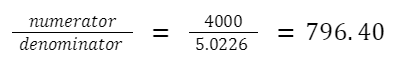 numerator / denominator = 4000 / 5.0226 = 796.40