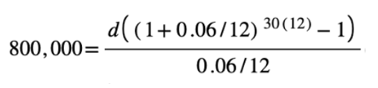 800000 = [d((1 + 0.06/12)^30(12) - 1)]/(0.06/12)