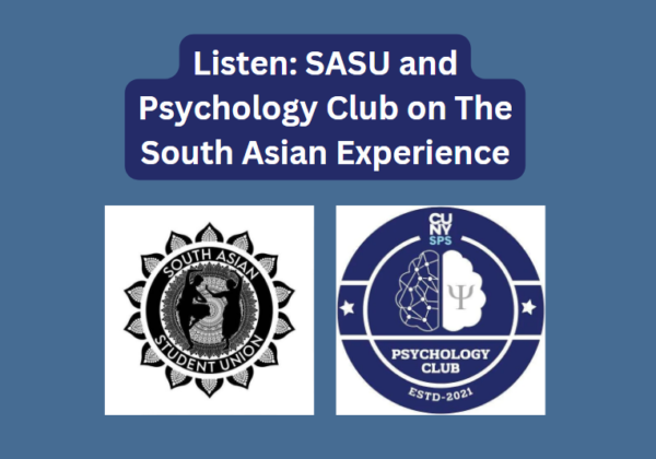 A graphic featuring the CUNY SPS South Asian Student Union and the CUNY SPS Psychology Club with the title, "Listen: SASU and Psychology Club on The South Asian Experience"