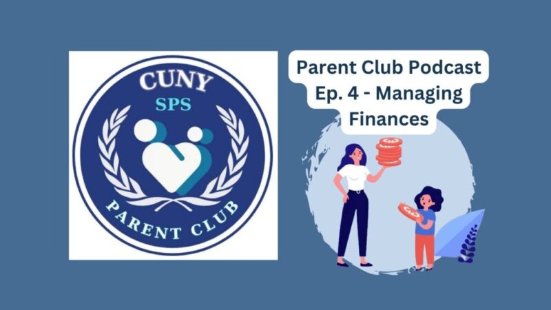 A poster for episode 4 of the Parent Club podcast with the heading "Managing Finances" with the CUNY SPS Parent Club logo.