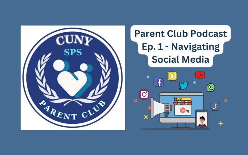 A poster for the CUNY SPS Parent Club podcast episode one, "Navigating Social Media" with the Parent Club logo.