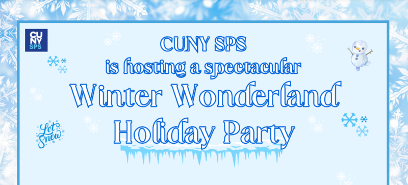 A poster for the CUNY SPS Winter Wonderland Holiday Party with snowflakes and a cartoon snowman.